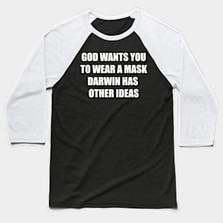 GOD WANTS YOU TO WEAR A MASK - DARWIN HAS OTHER IDEAS Baseball T-Shirt